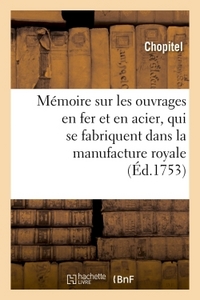 Image de Mémoire sur les ouvrages en fer et en acier, qui se fabriquent dans la manufacture royale