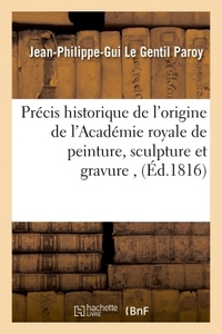 Picture of Précis historique de l'origine de l'Académie royale de peinture, sculpture et gravure ,