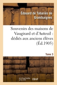 Image de Souvenirs des maisons de Vaugirard et d'Auteuil : dédiés aux anciens élèves. Tome 3