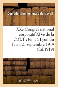 Image de XXe Congrès national corporatif XIVe de la C.G.T. : tenu à Lyon du 15 au 21 septembre 1919 :