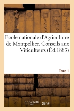 Image de Ecole nationale d'Agriculture de Montpellier. Conseils aux Viticulteurs relativement Tome1