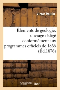 Image de Éléments de géologie, ouvrage rédigé conformément aux programmes officiels de 1866