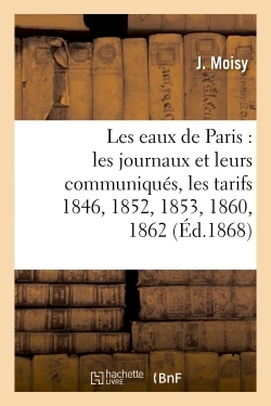 Picture of Les eaux de Paris : les journaux et leurs communiqués, les tarifs 1846, 1852, 1853, 1860, 1862,