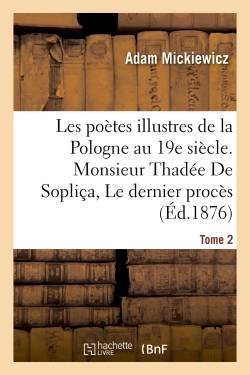 Picture of Les poètes illustres de la Pologne au XIXe siècle. Monsieur Thadée De Sopliça ou Le dernier