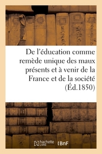 Image de De l'éducation comme remède unique des maux présents et à venir de la France et de la