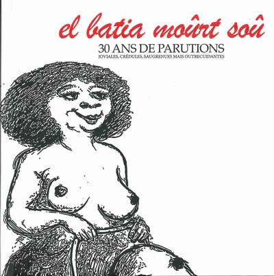 Picture of El Batia Moûrt Soû 30 ans de parutions joviales, crédules, saugrenues mais outrecuidantes
