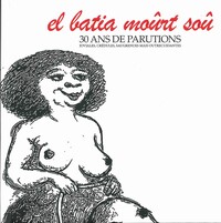 Picture of El Batia Moûrt Soû 30 ans de parutions joviales, crédules, saugrenues mais outrecuidantes