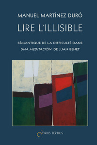 Image de Lire l'illisible: sémantique de la difficulté dans Una meditación de Juan Benet