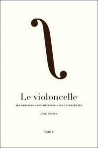Picture of Le violoncelle - ses origines, son histoire, ses interprètes