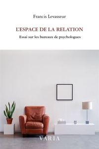 Image de L'ESPACE DE LA RELATION. ESSAI SUR LES BUREAUX DE PSYCHOLOGUES