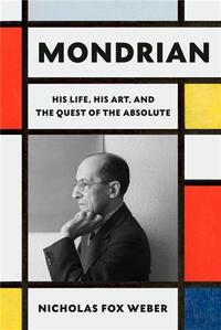 Picture of Mondrian His Life, His Art, His Quest for the Absolute /anglais