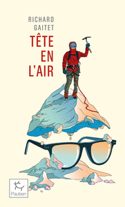 Image de Tête en l'air - Récit authentique et déséquilibré d'une ascension du Mont Blanc par un blanc-bec à lunettes inexpérimenté qui, au co