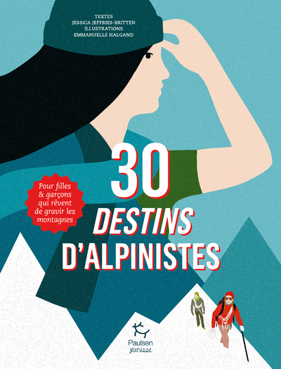 Image de 30 destins d'alpinistes - Pour filles et garçons qui rêvent de gravir les montagnes