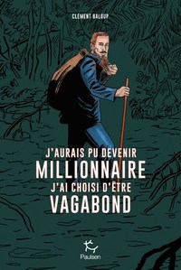 Picture of J'aurais pu devenir millionnaire, j'ai choisi d'être vagabond