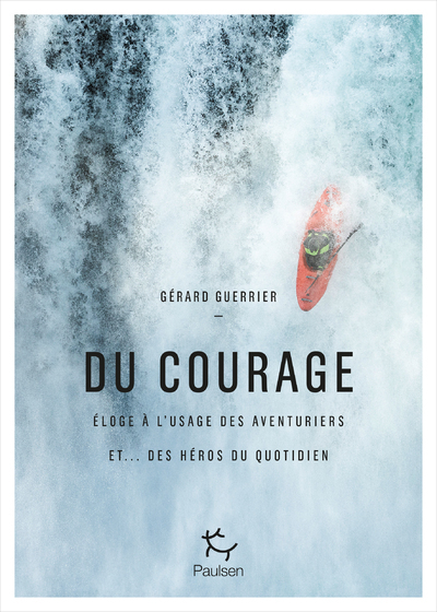 Picture of Du courage - Eloge à l'usage des aventuriers et... des héros du quotidien