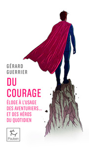 Image de Du courage - Éloge à l'usage des aventuriers... et des héros du quotidien
