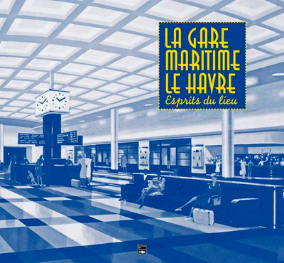 Picture of La Gare Maritime Du Havre, L'Esprit Du Lieu