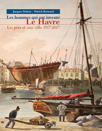 Picture of Hommes Qui Ont Invente Le Havre, Un Port En Ville 1517-2017