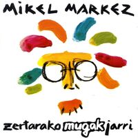 Image de MARKEZ, MIKEL * ZERTARAKO MUGAK JARRI