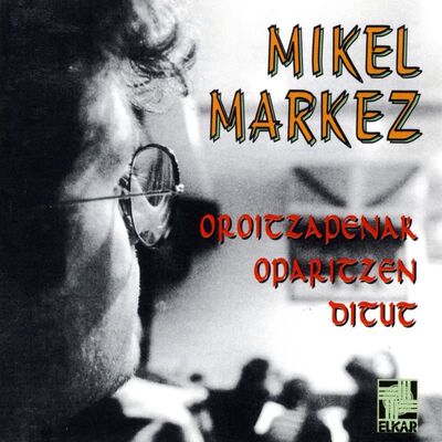 Image de MARKEZ, MIKEL * OROITZAPENAK OPARITZEN DITUT