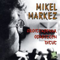 Image de MARKEZ, MIKEL * OROITZAPENAK OPARITZEN DITUT