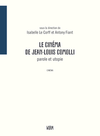 Picture of Le cinéma de Jean-Louis Comolli : parole et utopie