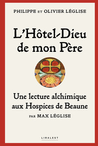 Image de L’Hôtel-Dieu de mon père : une lecture alchimique aux hospices de Beaune par Max Léglise