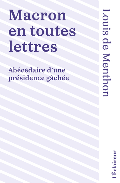 Image de MACRON EN TOUTES LETTRES : ABECEDAIRE D'UNE PRESIDENCE GACHEE