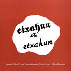 Image de IMANOL / NIKO ETXART / AMAIA ZUBIRIA * ETXAHUN ETA ETXAHUN