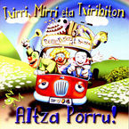 Image de TXIRRI, MIRRI ETA TXIRIBITON * ALTZA, PORRU !