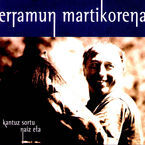 Image de MARTIKORENA, ERRAMUN * KANTUZ SORTU NAIZ ETA
