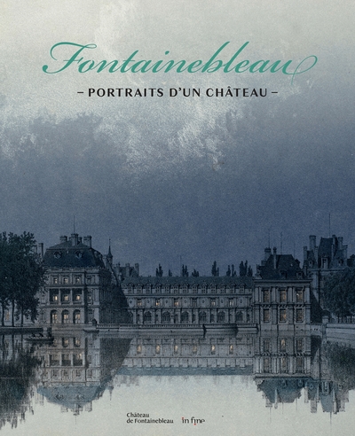 Image de FONTAINEBLEAU, PORTRAITS D'UN CHÂTEAU