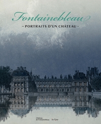 Image de FONTAINEBLEAU, PORTRAITS D'UN CHÂTEAU