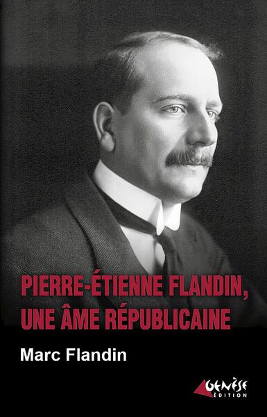 Picture of Pierre-Etienne Flandin, une âme républicaine