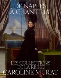 Image de DE NAPLES À CHANTILLY, LES COLLECTIONS DE LA REINE CAROLINE MURAT