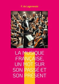 Image de La Musique française, un mot sur son passé et son présent
