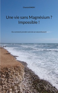 Image de Une vie sans Magnésium ? Impossible !