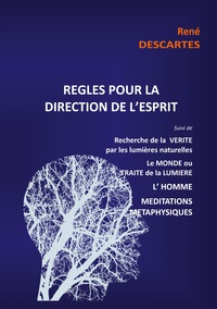 Picture of Règles pour la direction de l'esprit suivi de Recherche de la Vérité par les lumières naturelles, le Monde ou Traité de la Lumière, L'Homme,Méditations Métaphysiques