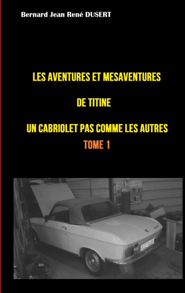 Picture of Les aventures et mésaventures de Titine, un cabriolet pas comme les autres ...
