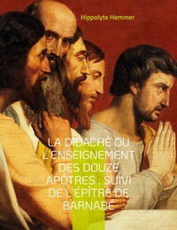 Image de La Didachè ou l'enseignement des douze Apôtres : Suivi de l'Épître de Barnabé