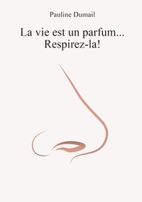 Image de La vie est un parfum, respirez-la !