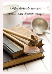 Image de Mon livre de recettes pour l'excès d'acide urique.
