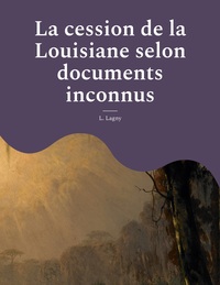 Picture of La cession de la Louisiane selon documents inconnus