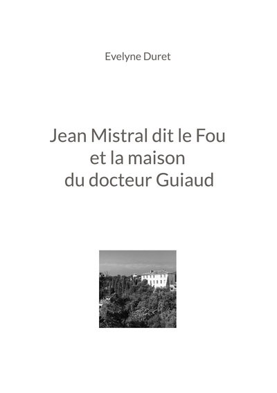 Picture of Jean Mistral dit le Fou et la maison du docteur Guiaud