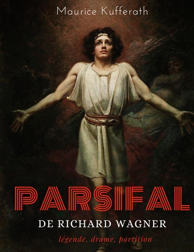 Image de Parsifal, de Richard Wagner : légende, drame, partition