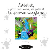 Picture of Satolat, le p'tit tout moche, ses potes et la source magique