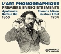 Picture of L’ART PHONOGRAPHIQUE PREMIERS ENREGISTREMENTS 1860-1934 (APOLLINAIRE • BUFFALO BILL • EIFFEL)