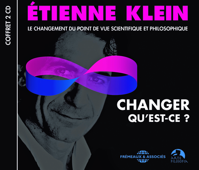 Picture of CHANGER QU EST-CE ? - LE CHANGEMENT DU POINT DE VUE SCIENTIFIQUE ET PHILOSOPHIQUE