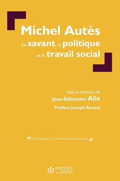 Picture of Michel Autès : Le savant, le politique et le travail social