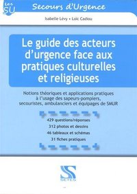 Picture of Le guide des acteurs d'urgence face aux pratiques culturelles et religieuses - notions théoriques et applications pratiques à l'usage des sapeurs-pompiers, secouristes, ambulanc
